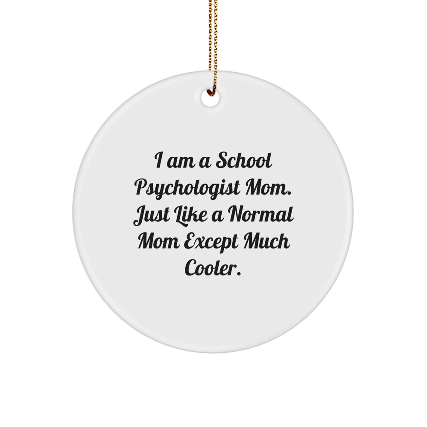 Funny Mom and School Psychologist Gifts, Unique School Psychologist Christmas Unique Gifts, Circle Ornament, I Am A School Psychologist Mom, Much Cooler Than Normal Mom - Image 1