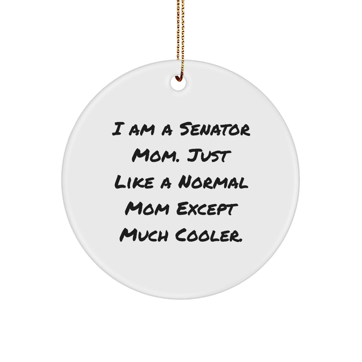 Funny Senator Mom Gifts for Christmas, Senator Mom Circle Ornament, 'I Am A Senator Mom', White Circle Ornament, Gifts from Mom for Senator - Image 1