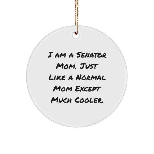 Funny Senator Mom Gifts for Christmas, Senator Mom Circle Ornament, 'I Am A Senator Mom', White Circle Ornament, Gifts from Mom for Senator - Image 1