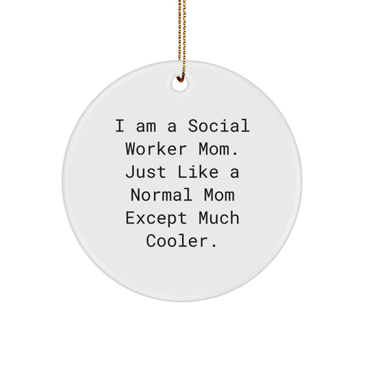 Gifts from Friends, Colleagues, or Family for Social Worker Mom's Christmas Unique Circle Ornament - 'I Am A Social Worker Mom. Just Like A Normal Mom Except Much Cooler.' - Image 1