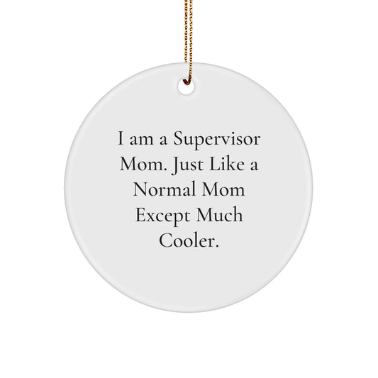 Funny Supervisor Mom Christmas Circle Ornament Gifts from Friends and Family, Supervisor Gifts for Men and Women, 'I Am A Supervisor Mom. Just Like A Normal Mom Except Much Cooler.' - Image 1