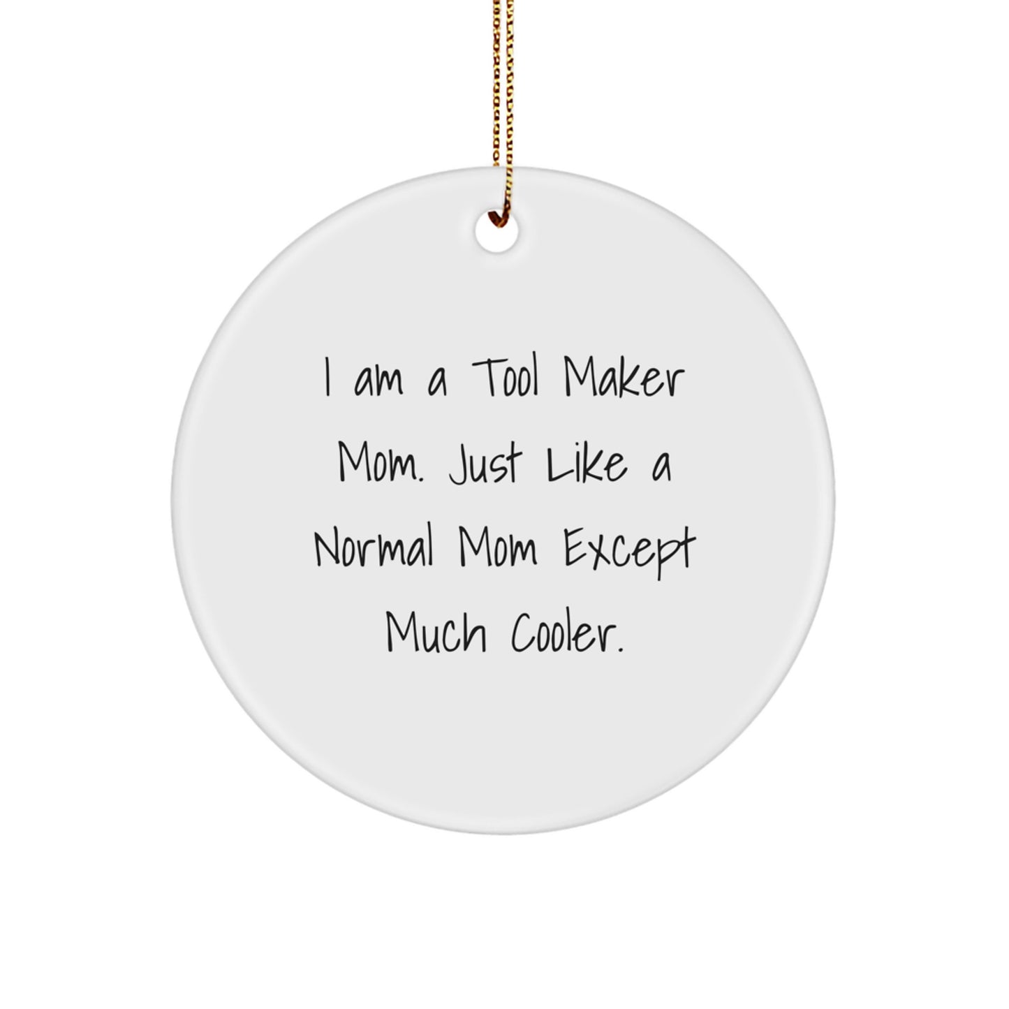 Unique Tool Maker Mom Gifts from Friends for Christmas - Circle Ornament, Funny Quote, Handmade Decor - Image 1