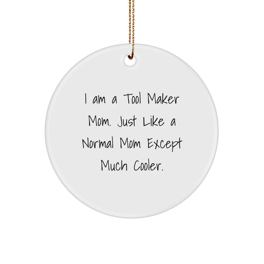 Unique Tool Maker Mom Gifts from Friends for Christmas - Circle Ornament, Funny Quote, Handmade Decor - Image 1