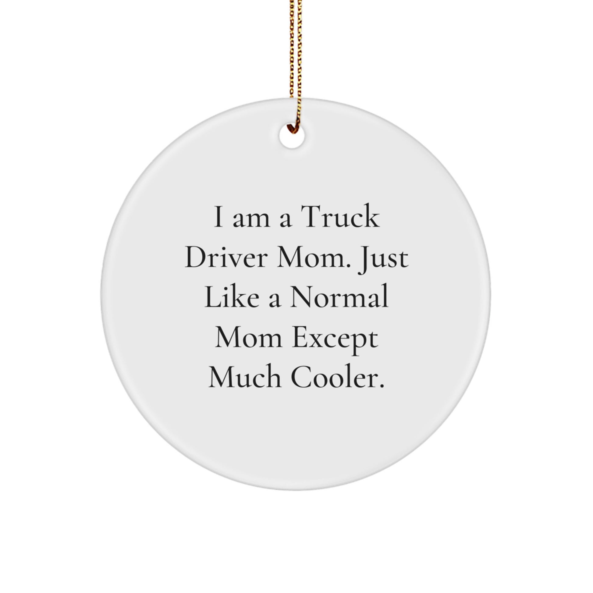 Fun Truck Driver Mom Gifts for Men - Christmas Unique Circle Ornament from Friends - I Am A 'Truck Driver Mom', Circle Ornament, Funny Christmas Unique Gift for Truck Driver - Image 1