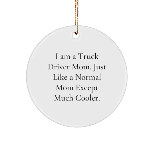 Fun Truck Driver Mom Gifts for Men - Christmas Unique Circle Ornament from Friends - I Am A 'Truck Driver Mom', Circle Ornament, Funny Christmas Unique Gift for Truck Driver - Image 1