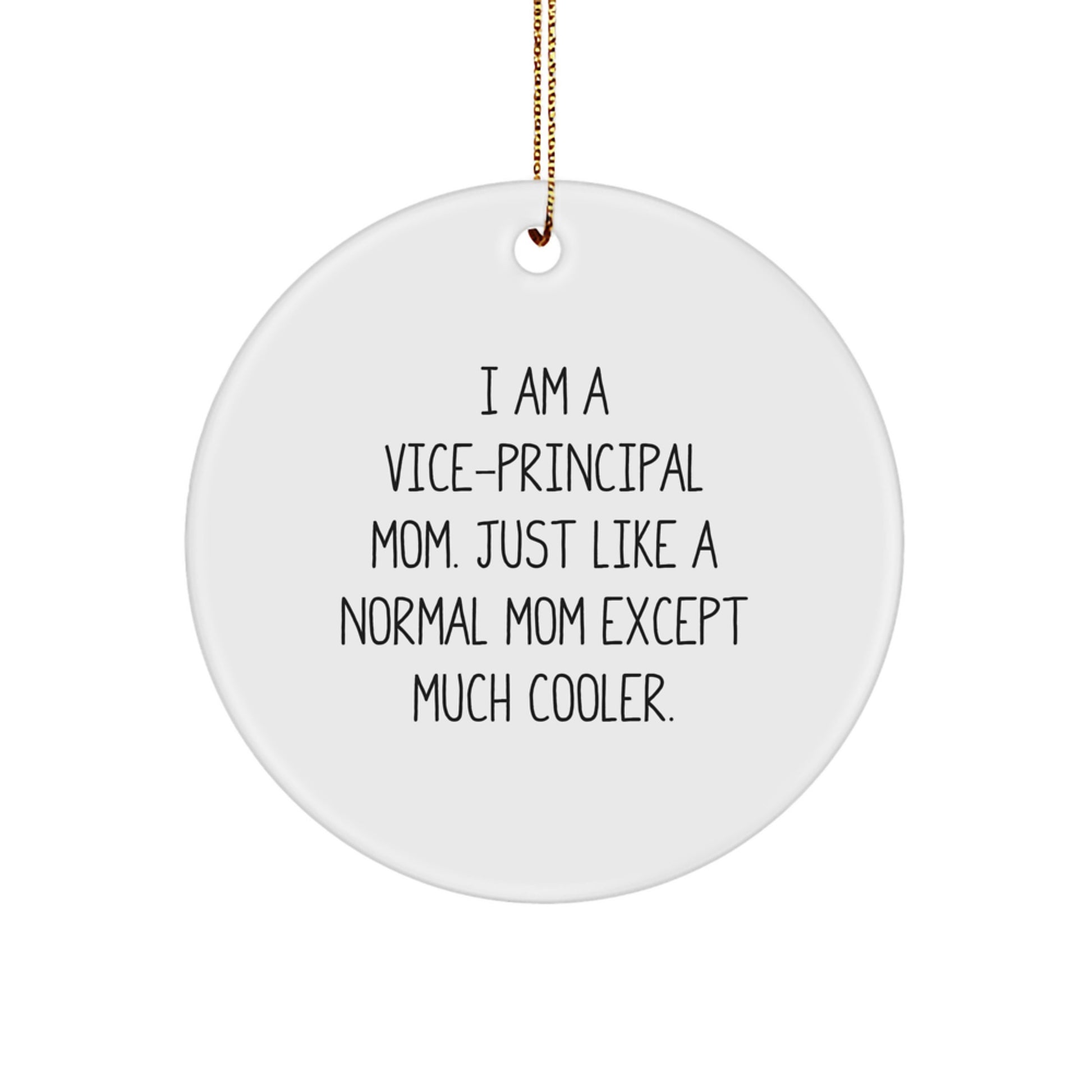 Funny Vice-principal Mom Gifts for Vice-principal - Christmas Unique Circle Ornament Gifts from Mom, 'I Am A Vice-principal Mom. Just Like A Normal Mom Except Much Cooler.' - Image 1