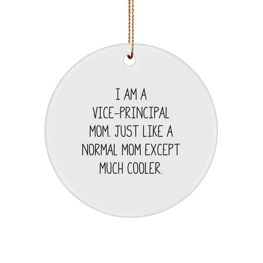 Funny Vice-principal Mom Gifts for Vice-principal - Christmas Unique Circle Ornament Gifts from Mom, 'I Am A Vice-principal Mom. Just Like A Normal Mom Except Much Cooler.' - Image 1
