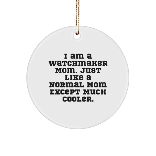 Watchmaker Mom Gifts - Unique Circle Ornament for Watchmaker Dad or Friend - Funny Quote - Perfect Unique Christmas Unique Gifts from Mom to Watchmaker - Image 1