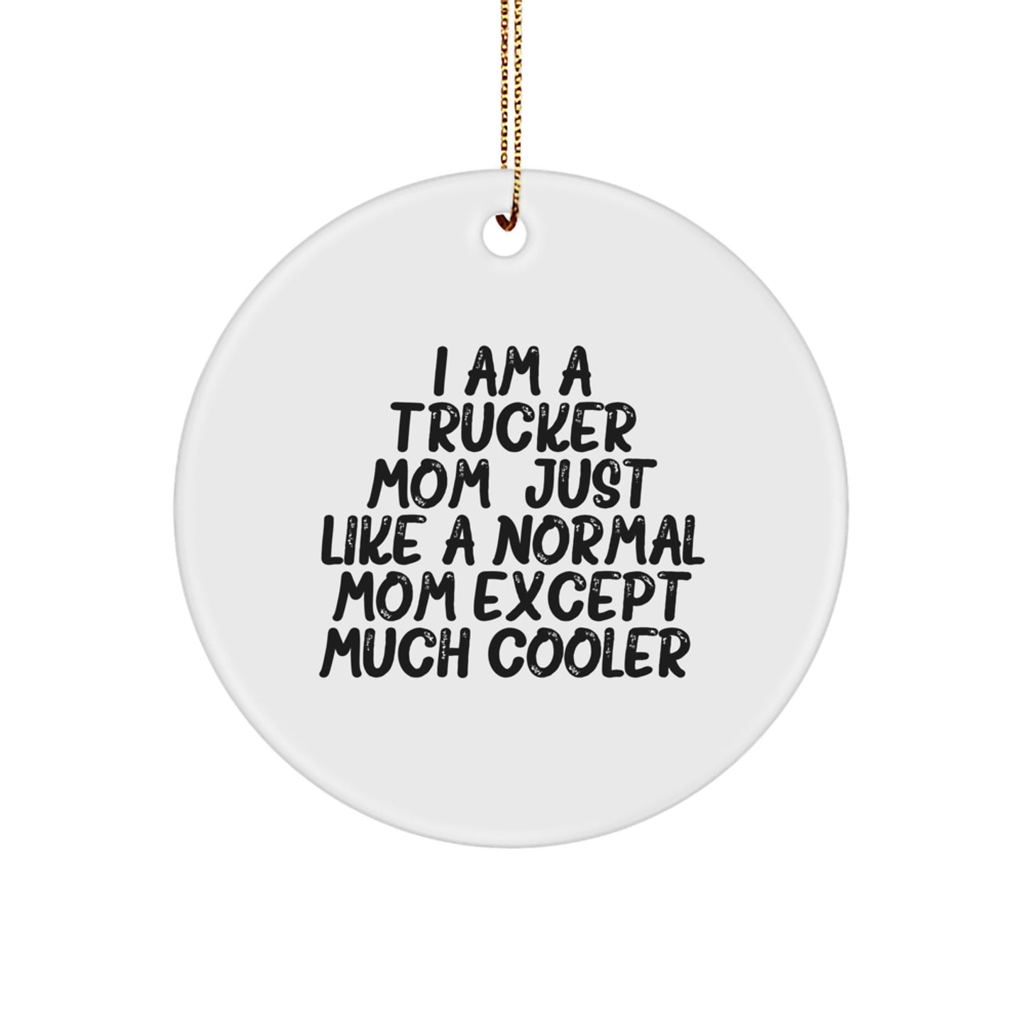 Funny Trucker Gifts for Him - Trucker Mom's Cool Circle Ornament, Unique Christmas Decorations - Image 1