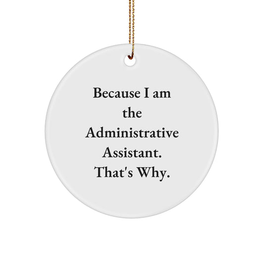 Funny Administrative Assistant Gifts for Coworkers, Circle Ornaments with 'Because I Am The Administrative Assistant. That's Why.' Quote, Christmas Unique Decorations - Image 1
