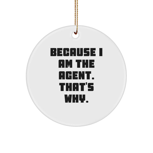 Funny Agent Gifts from Friends, Christmas Unique Circle Ornament Because 'I Am The Agent. That's Why.' - Image 1