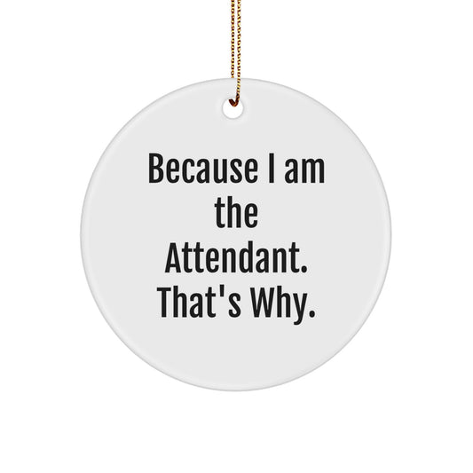 Funny Circle Ornament Attendant Gifts for Men Women Friends Family - 'Because I Am The Attendant. That's Why.' Christmas Unique Gifts from Men to Attendant - Image 1