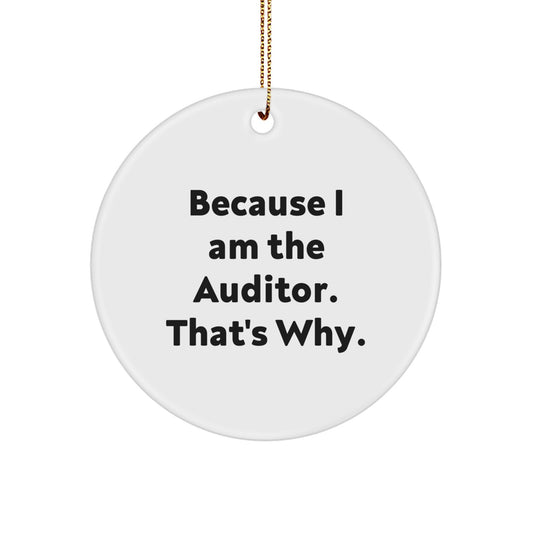 Funny Auditor Gifts from Friends for Men, Women, and Coworkers - 'Because I Am The Auditor. That's Why.' Christmas Unique Circle Ornament - Image 1