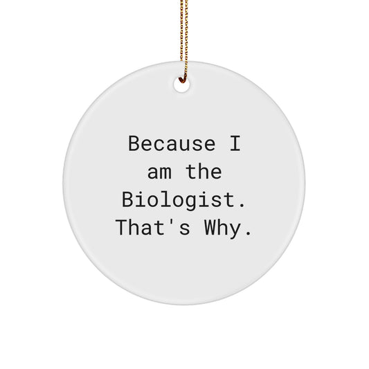 Funny Biologist Gifts for Christmas - Because I Am The Biologist That's Why, Circle Ornament, Gifts from Men to Biologist Friends - Image 1