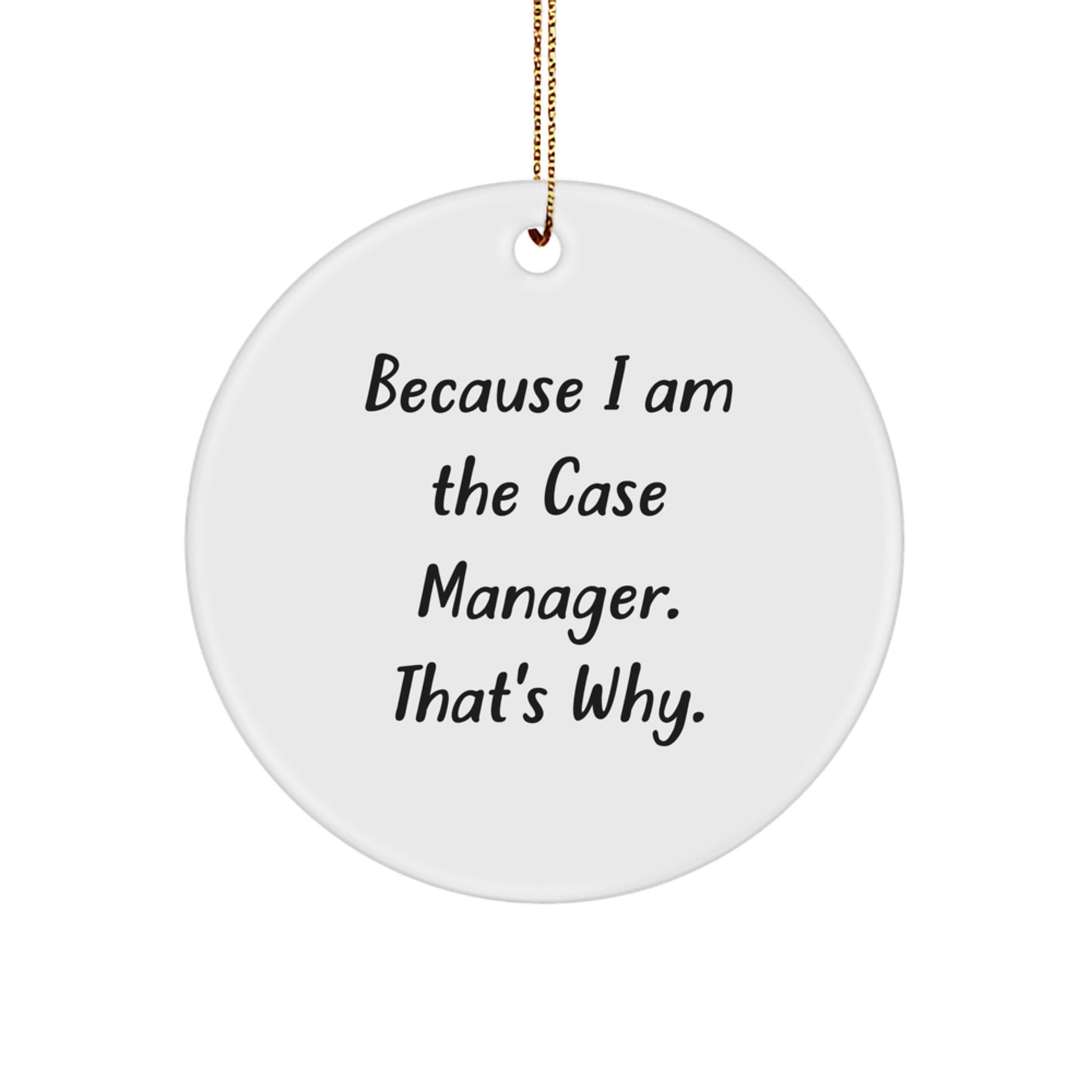 Funny Case Manager Gifts from Friends, Case Manager Circle Ornament, Because I Am The Case Manager That's Why, Unique Christmas Unique Gifts for Case Manager - Image 1