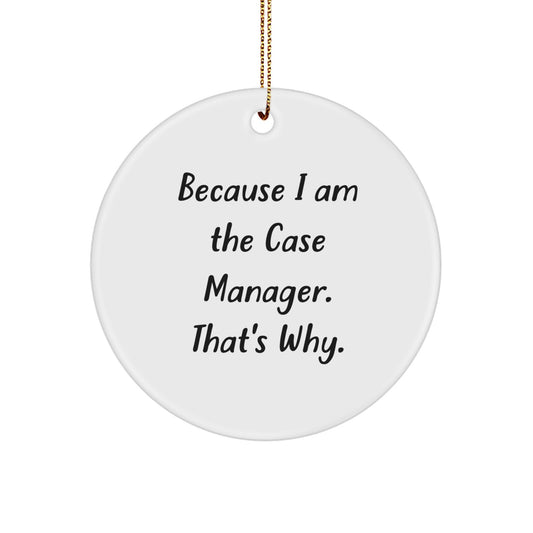 Funny Case Manager Gifts from Friends, Case Manager Circle Ornament, Because I Am The Case Manager That's Why, Unique Christmas Unique Gifts for Case Manager - Image 1