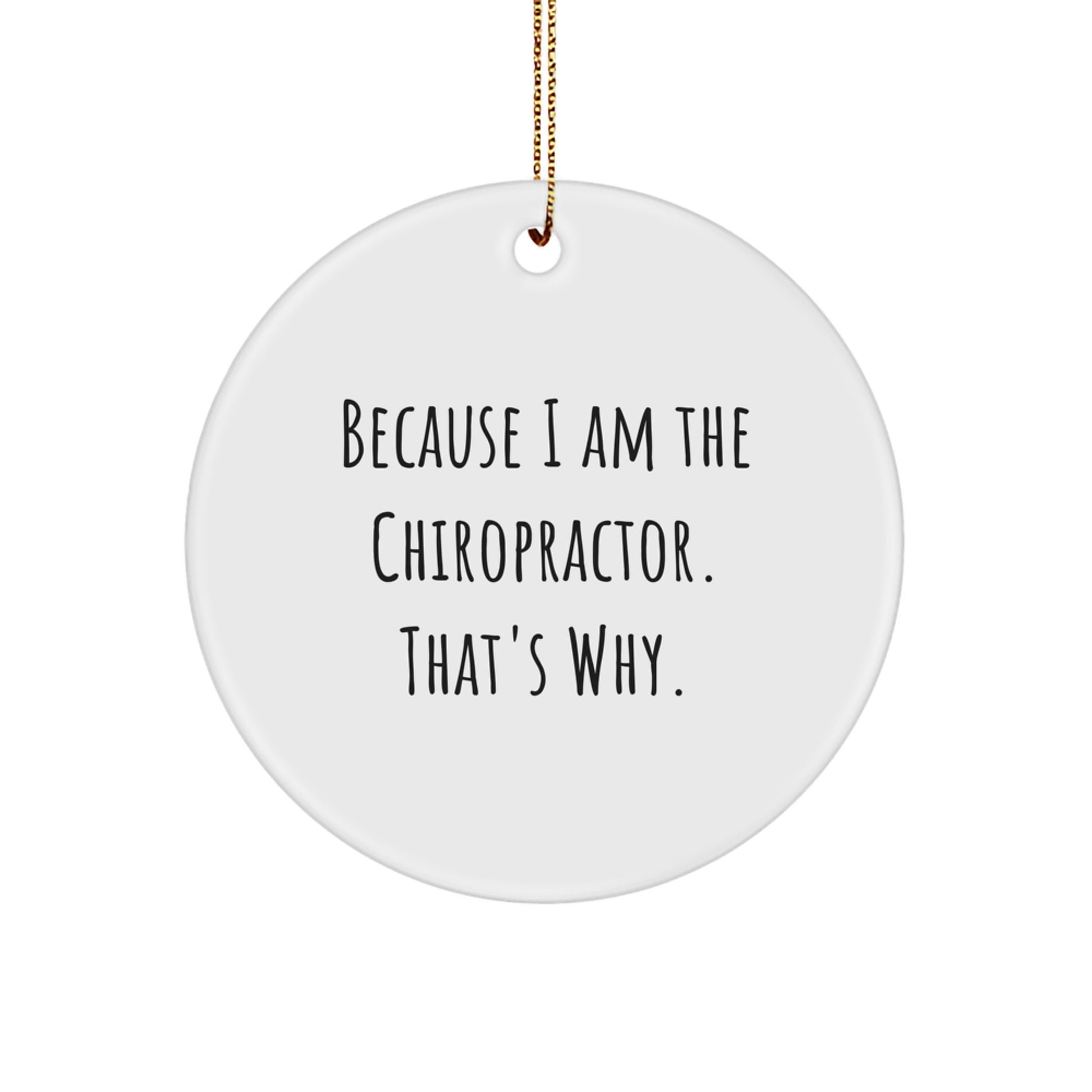 Funny Chiropractor Gifts from Family, Chiropractor Unique Circle Ornament Because I Am The Chiropractor. That's Why. for Christmas - Image 1