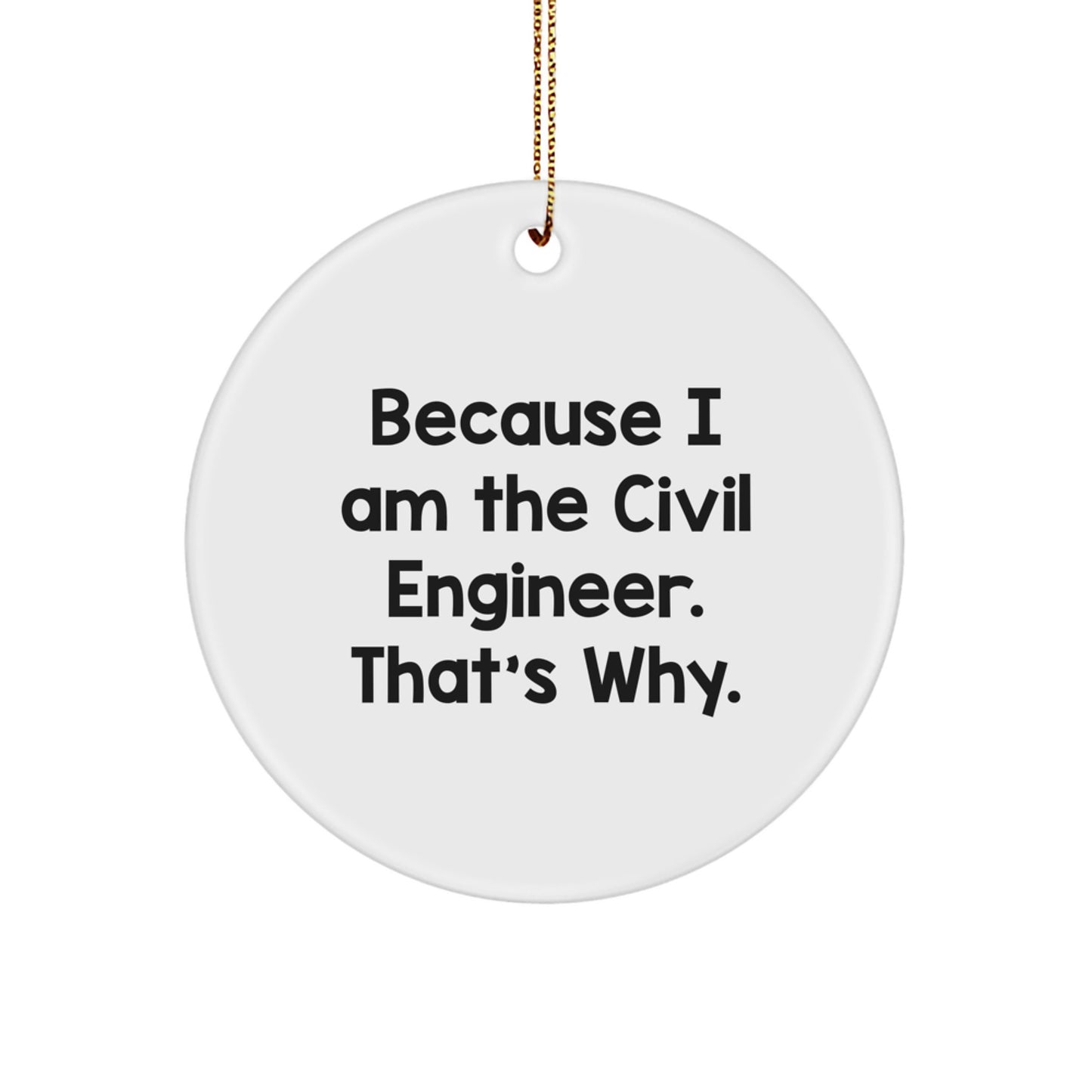 Civil Engineer Christmas Unique Gifts from Friends, Funny Circle Ornament, Because I Am The Civil Engineer That's Why, Unique - Image 1