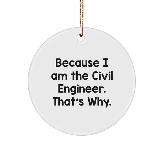 Civil Engineer Christmas Unique Gifts from Friends, Funny Circle Ornament, Because I Am The Civil Engineer That's Why, Unique - Image 1