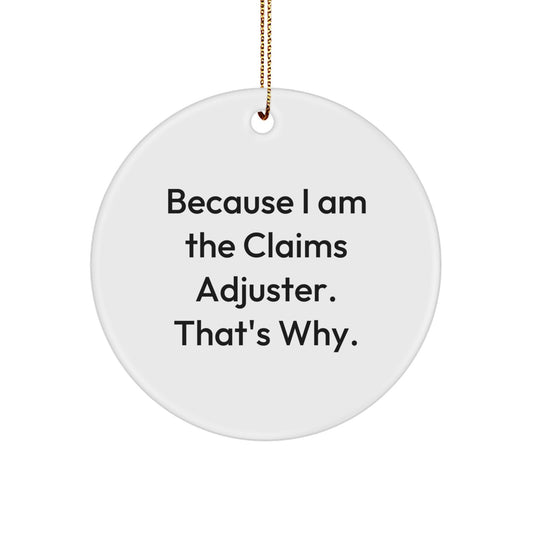 Funny Claims Adjuster Gifts for Men, Circle Ornament from Family, Because I Am The Claims Adjuster That's Why, Christmas Unique Presents - Image 1