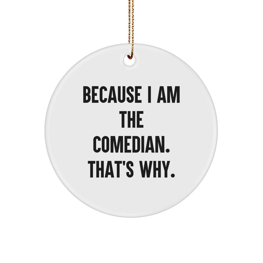 Comedian Gifts for Men - Funny Circle Ornament with Because I Am The Comedian. That's Why. Quote, White, Durable MDF, Gold Cord, Perfect for Christmas Unique Gifts from Family to Friends - Image 1