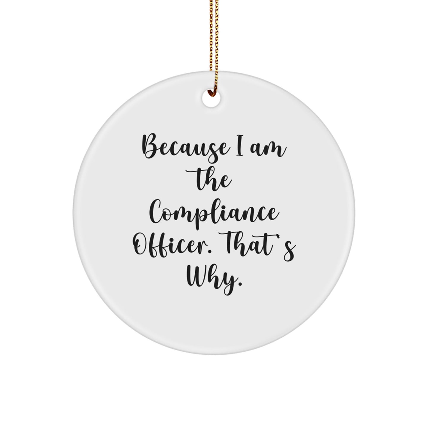 Funny Compliance Officer Christmas Unique Gifts for Men, Office Desk Decorations Circle Ornament because 'I am the Compliance Officer, That's Why!' - Gifts from Family - Image 1
