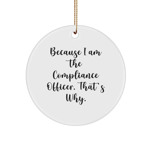 Funny Compliance Officer Christmas Unique Gifts for Men, Office Desk Decorations Circle Ornament because 'I am the Compliance Officer, That's Why!' - Gifts from Family - Image 1