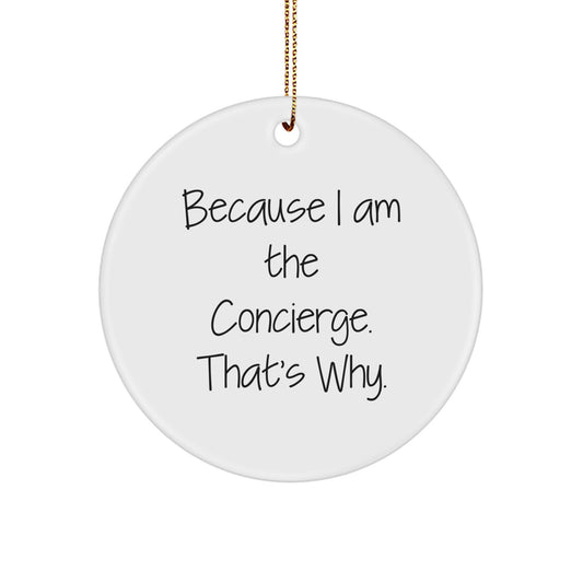 Funny Concierge Gifts from Men to Friends - Because I Am The Concierge. That's Why. Christmas Circle Ornament for Concierge - Image 1
