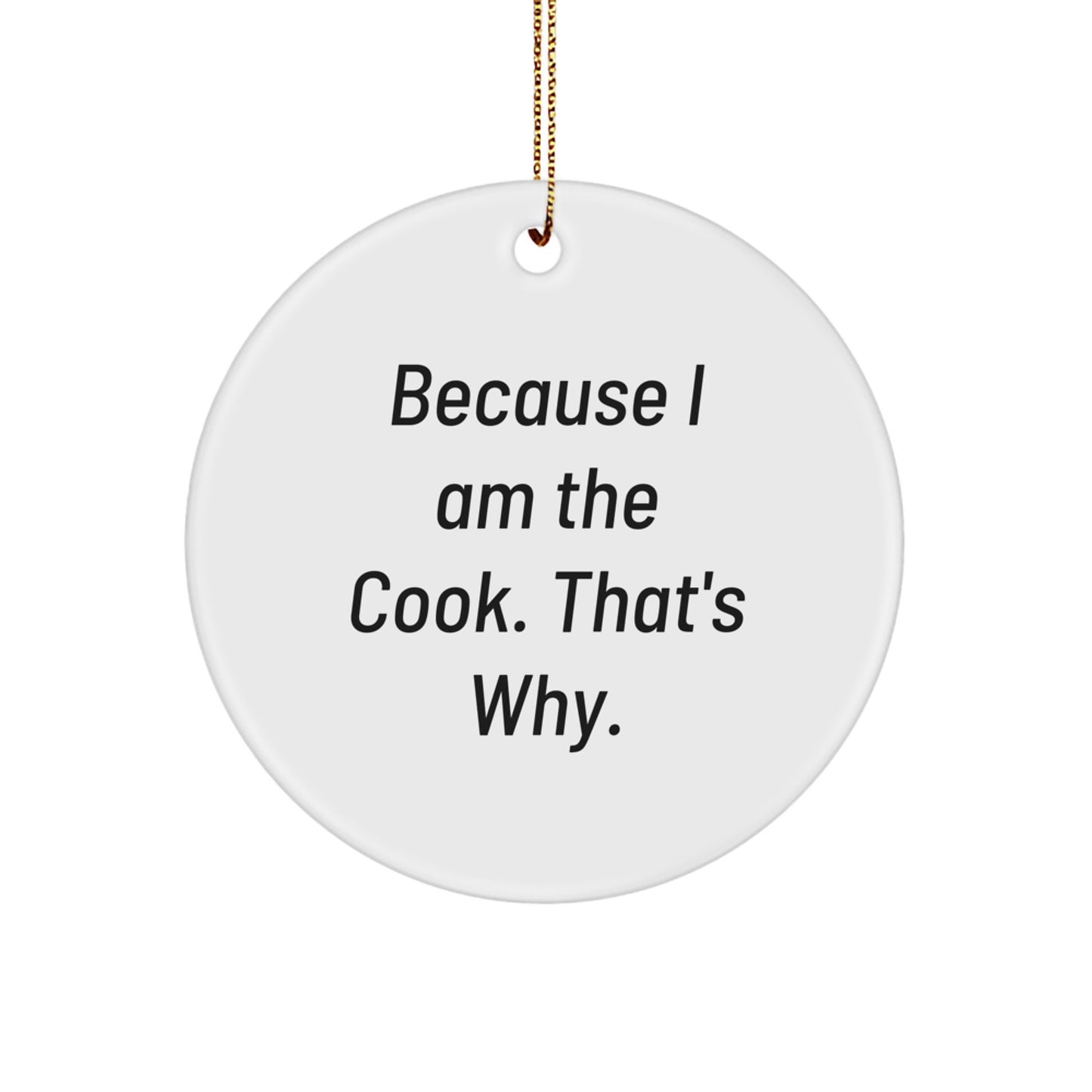 Funny Cook Gifts, Circle Ornament because 'I am the cook that's why', Christmas Unique Ornaments for Kitchen Decor - Image 1