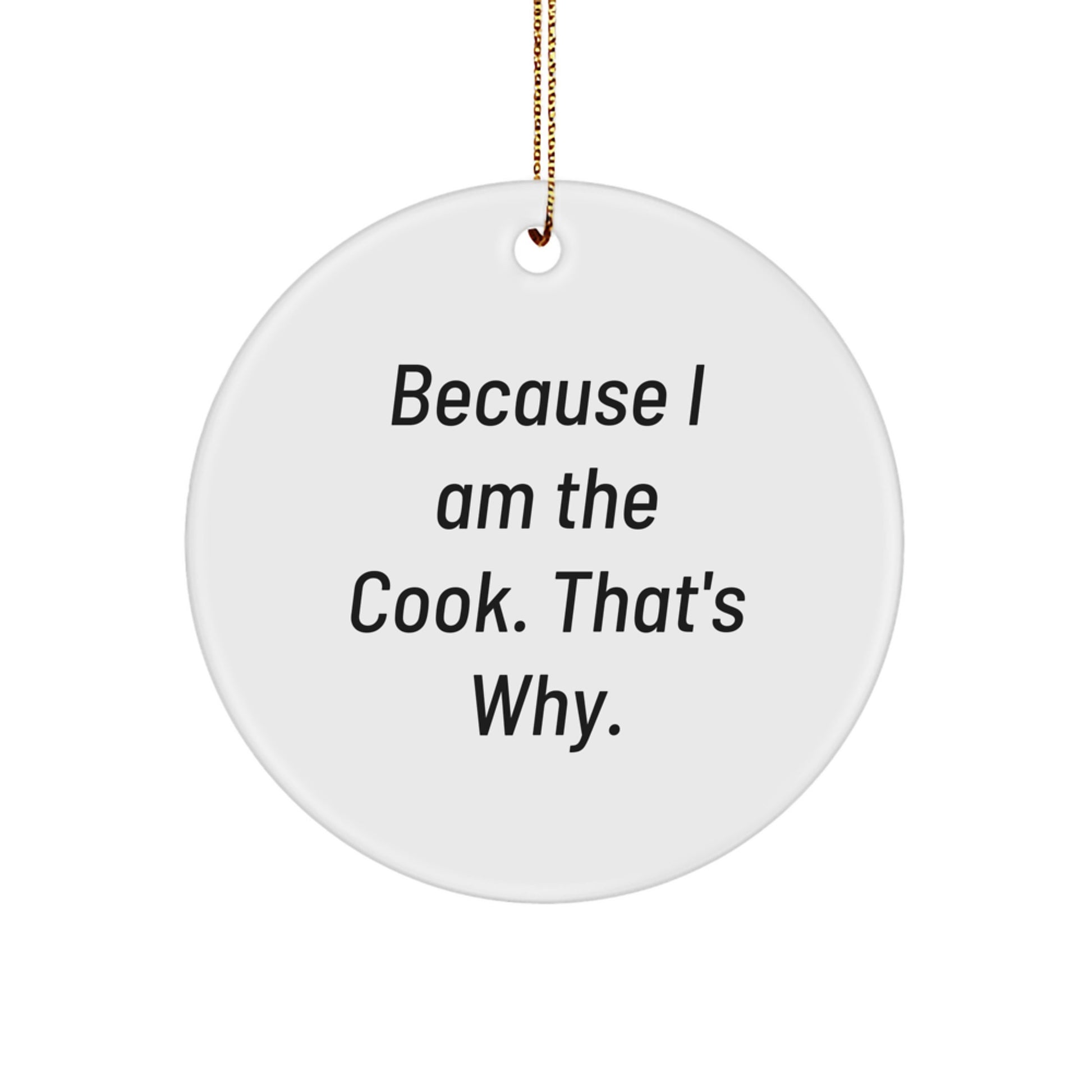Funny Cook Gifts, Circle Ornament because 'I am the cook that's why', Christmas Unique Ornaments for Kitchen Decor - Image 1