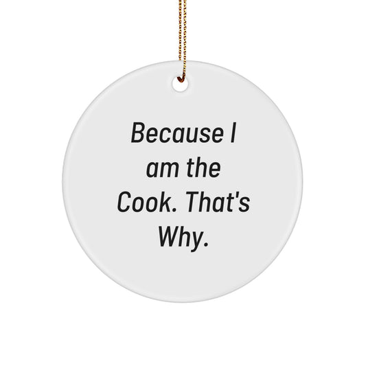 Funny Cook Gifts, Circle Ornament because 'I am the cook that's why', Christmas Unique Ornaments for Kitchen Decor - Image 1
