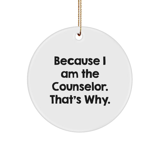 Because I Am The Funny Counselor Gifts from Family, Christmas Unique Circle Ornament, Inspirational Quote for Counselor's Desk Decor - Image 1