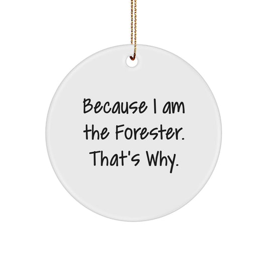 Funny Forester Christmas Circle Ornament Gifts from Friends - 'Because I Am The Forester. That's Why.' - Image 1