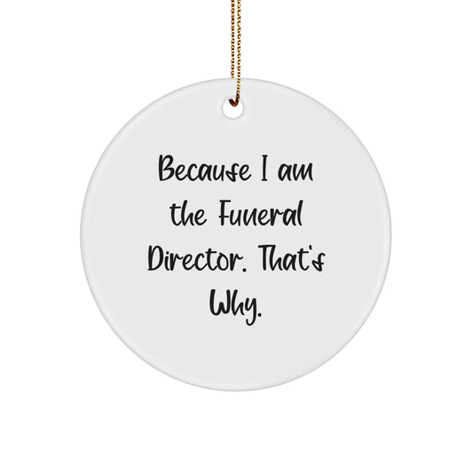 Funny Funeral Director Gifts from Friends to Family - Circle Ornament Because I Am The Funeral Director That's Why Christmas Unique Decorations - Image 1