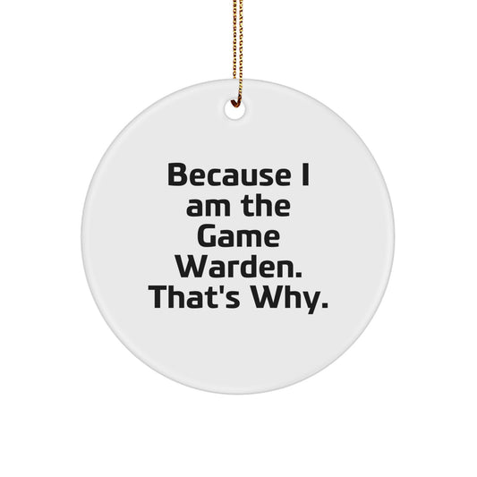 Funny Game Warden Gifts from Friends - Christmas Unique Circle Ornament Because I Am The Game Warden. That's Why. - Image 1