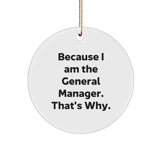 Funny General Manager Gifts from Men to Women Friends Coworkers Family - 'Because I Am The General Manager. That's Why.' Circle Ornament for Christmas - Image 1