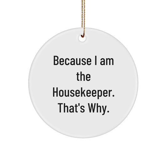 Funny Housekeeper Gifts for Women from Family - Circle Ornament Because I Am The Housekeeper That's Why Christmas Decoration - Image 1