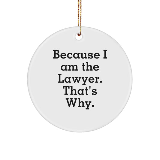 Funny Lawyer Circle Ornament, Gifts from Friends to Lawyer, 'Because I Am The Lawyer. That's Why.' White Circle Shaped Ornament for Christmas Unique Gifts - Image 1