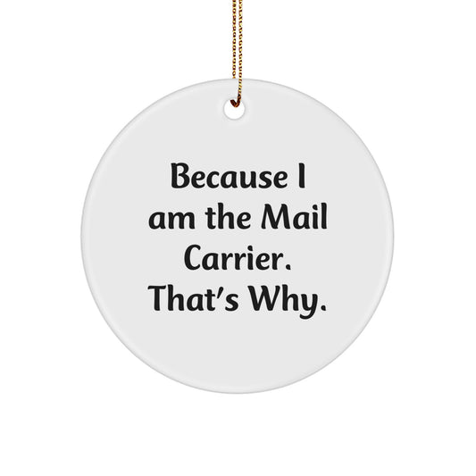 Funny Quote Gifts for Mail Carrier, Because I Am The Mail Carrier. That's Why. - Christmas Unique Gifts for Mail Carrier Friends and Family - Image 1