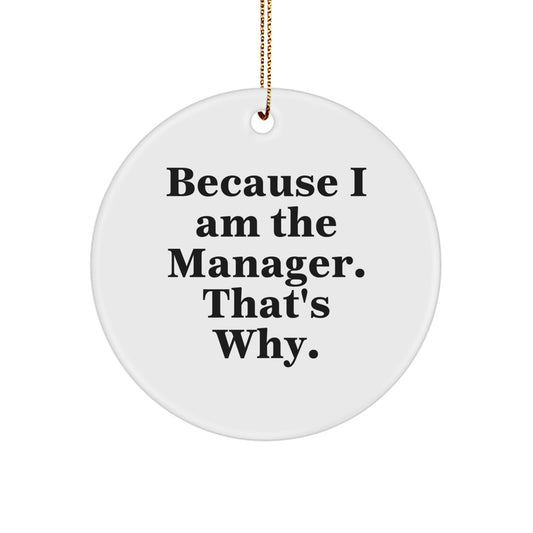 Funny Manager Christmas Circle Ornament Gifts from Family, Friends, or Coworkers for the Manager Who Says 'Because I Am The Manager. That's Why.' - Image 1