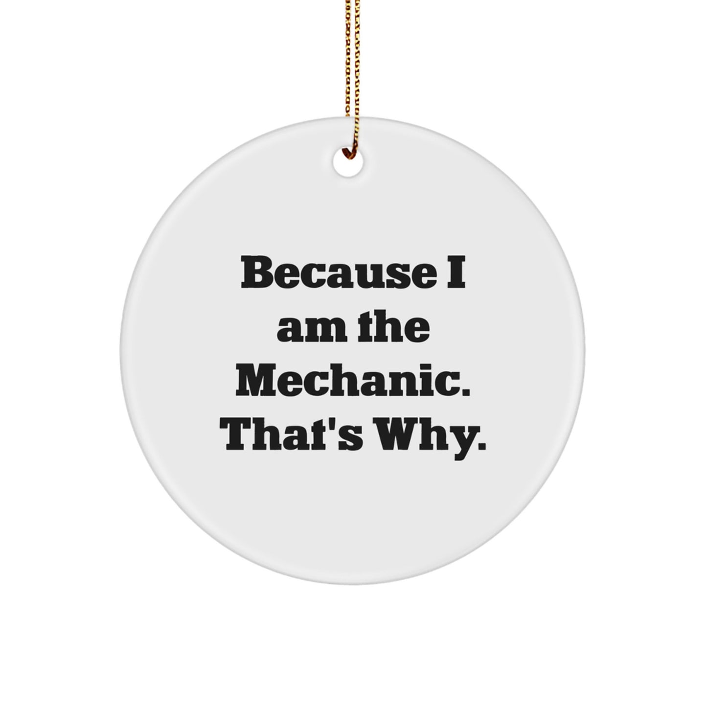 Funny Mechanic Gifts Christmas Circle Ornaments Because I Am The Mechanic That's Why Gifts for Men - Image 1