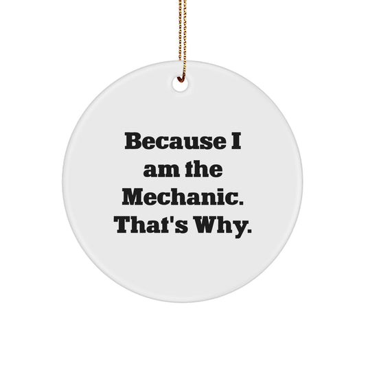 Funny Mechanic Gifts Christmas Circle Ornaments Because I Am The Mechanic That's Why Gifts for Men - Image 1