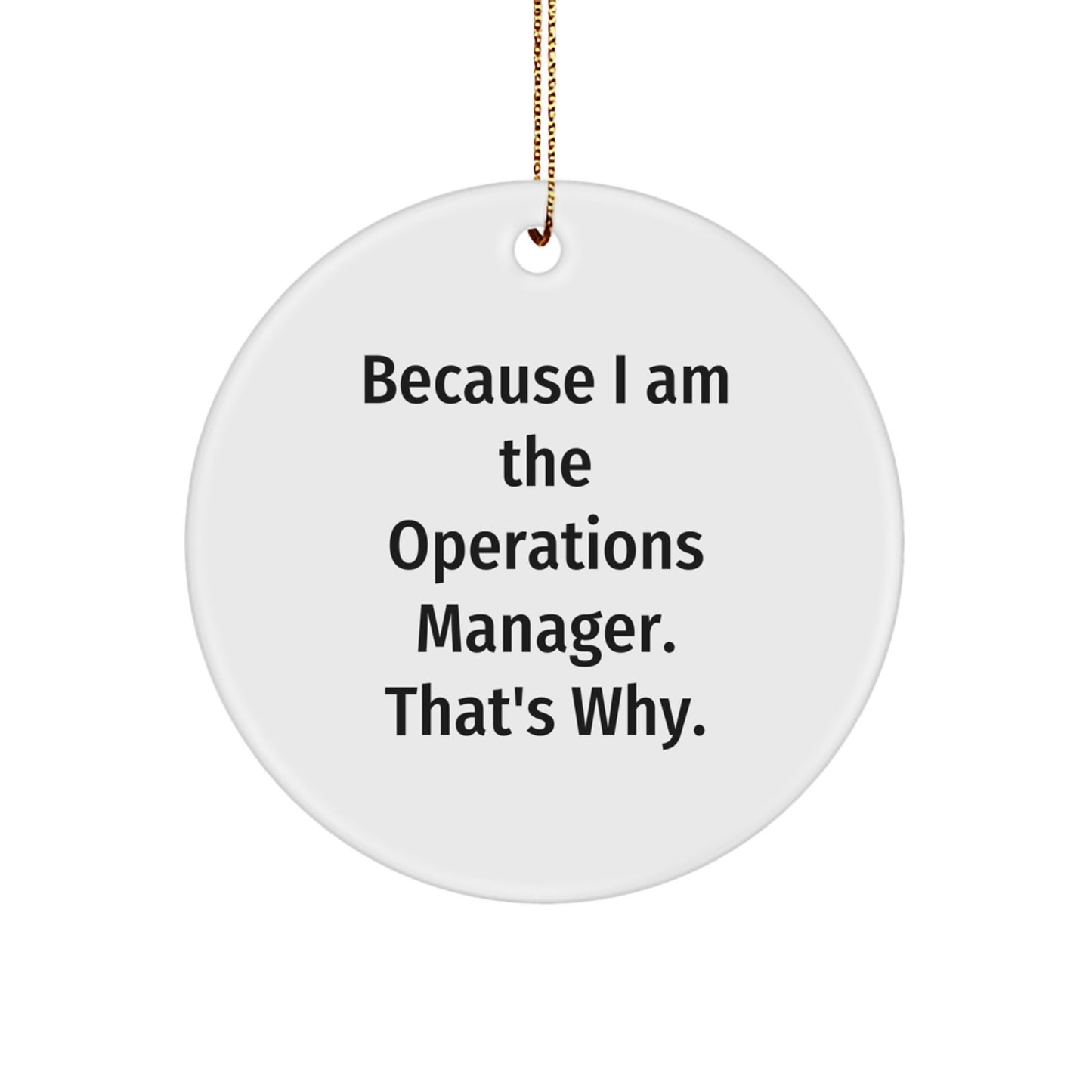 Funny Operations Manager Gifts for Men, Women, Coworkers, and Family - Because I Am The Operations Manager That's Why Circle Ornament - Image 1