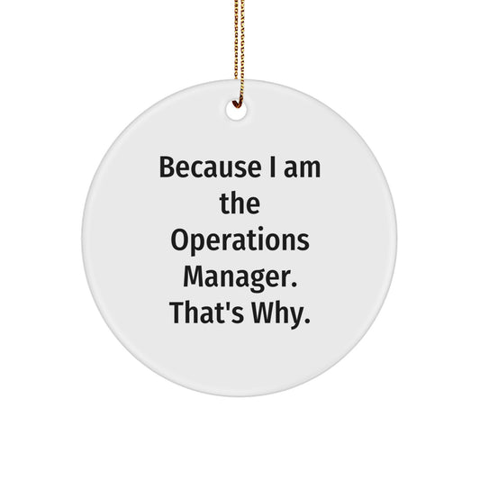 Funny Operations Manager Gifts for Men, Women, Coworkers, and Family - Because I Am The Operations Manager That's Why Circle Ornament - Image 1