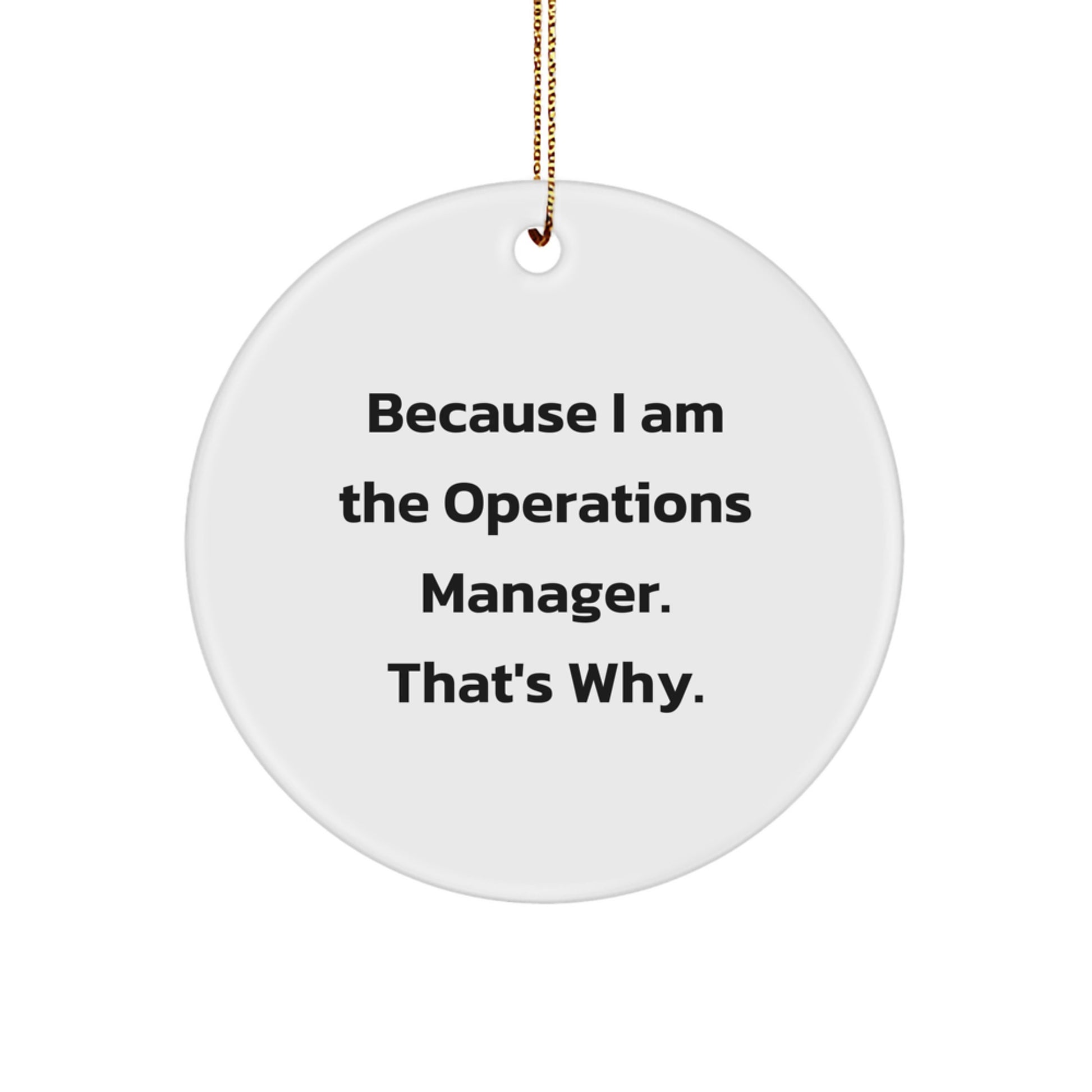 Funny Operations Manager Gifts from Family - 'Because I Am The Operations Manager. That's Why.' Circle Ornament for Office Christmas Unique - Image 1