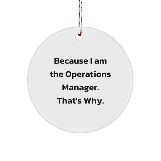 Funny Operations Manager Gifts from Family - 'Because I Am The Operations Manager. That's Why.' Circle Ornament for Office Christmas Unique - Image 1