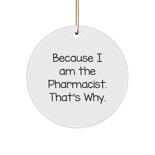 Funny Pharmacist Gifts from Friends, Circle Ornament, Because I Am The Pharmacist That's Why, Christmas Unique - Image 1