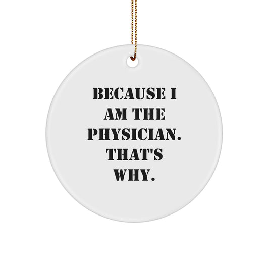 Funny Physician Gifts, Circle Ornament Because I Am The Physician That's Why, Christmas Unique - Image 1