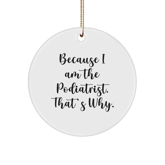Funny Podiatrist Gifts from Family, Circle Ornament Because I Am The Podiatrist. That's Why. Christmas Unique - Image 1