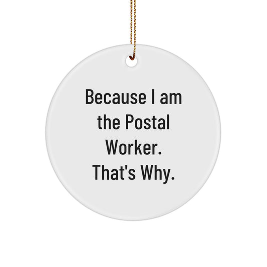 Funny Postal Worker Gifts for Men, Because I Am The Postal Worker. That's Why. - Christmas Unique Circle Ornament - Image 1